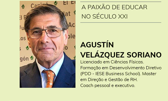 A paixão de educar no século XXI - Agustín Velázquez Soriano - Licenciado em Ciências Físicas. Formação em Desenvolvimento Diretivo (PDD - IESE Business School). Master em Direção e Gestão de RH. Coach pessoal e executivo.
